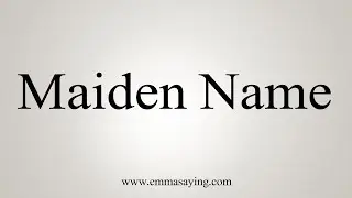 How To Say Maiden Name