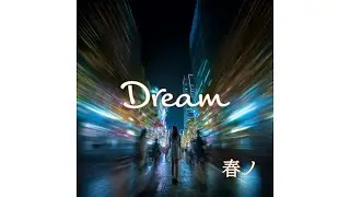 Dream - 春ノ (Haruno)