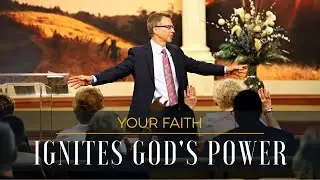 Your Faith Ignites God&rsquo;s Power // Pastor Jay Eberly // June 1, 2022