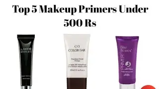 Top 5 Makeup Primers Under 500 Rs /Available In India With Price