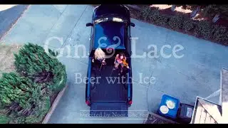 Gin & Lace - Beer with Ice (Official Music Video)