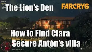 The Lion's Den - How to Find Clara and Secure Ant&oacute;n&rsquo;s villa Far Cry 6