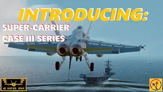 DCS World - SUPER-CARRIER CASE III SERIES - INTRODUCTION WITH JUICE OF THE AIR WARFARE GROUP