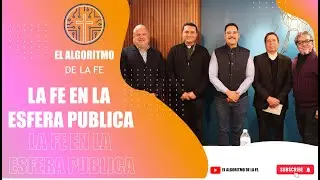 La Fe en la Esfera Pública | Con Toño Martín del Campo