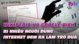 Hết Wikipedia đến Google dịch bị nhiều người d&ugrave;ng internet đem ra l&agrave;m tr&ograve; đ&ugrave;a | Ibiz