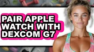 How to Pair Apple Watch with Dexcom G7 - Step by Step