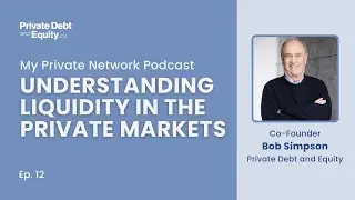 Ep. 12 - Understanding Liquidity in the Private Markets | Private Debt and Equity