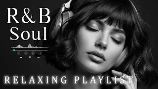 【R&B Soul】Chill & Unwind R&B Playlist &ndash; Smooth R&B Soul Vibes for Relaxing Moments