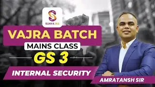 VAJRA BATCH | Mains Class | Internal Security   | GS Paper 3 | Sunya IAS