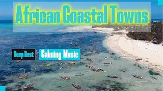 Escape to Africa&rsquo;s Most Beautiful Coastal Towns 🌊 | Relaxing Music for Deep Rest - African Vibe