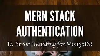MERN Stack Authentication: 17. Error Handling for MongoErrors