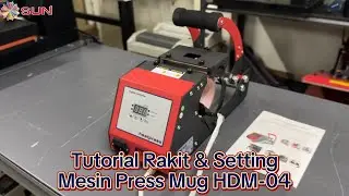 Tutorial Rakit dan Setting Mesin Press Mug HDM 04 - SUN Indonesia