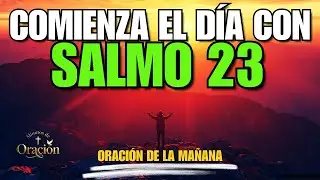 ORACIÓN DE LA MAÑANA con el SALMO 23 | PODEROSA ORACIÓN DE PROSPERIDAD Y PROVISIÓN DIVINA