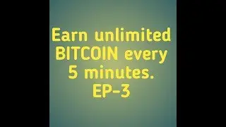 Earn free unlimited BITCOIN every 5 minute.EP-3