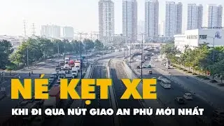 Hướng dẫn cách đi hầm chui né kẹt xe khi qua nút giao An Phú mới nhất