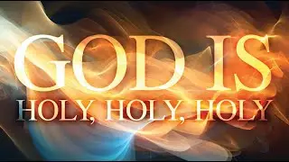 January 24, 2026 - God is Holy Holy Holy