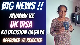 Mummy ke UK Visa ka decision aagaya | Kya hamari trip hogi safal ? Approved ya phir se Reject ??