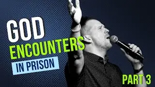 God Encounters In Prison - Part 3