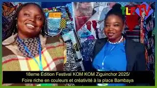 18 edition festival kom kom Ziguinchor 2025 foire riche en couleur et creativite a la place de