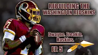 A Realistic Rebuild Of The Washington Redskins | Dwayne. Freakin. Haskins. | EP.5