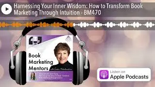 Harnessing Your Inner Wisdom: How to Transform Book Marketing Through Intuition - BM470