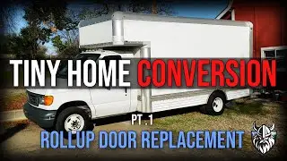 Box Van Truck Tiny Home Conversion #1: Rollup Door Replacement