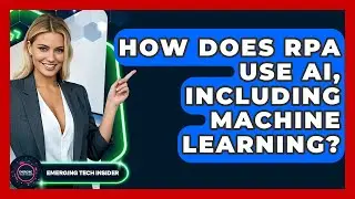 How Does RPA Use AI, Including Machine Learning? - Emerging Tech Insider