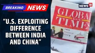 Global Times Editorial Blames 'External Powers' For Stoking Distrust Between India And China