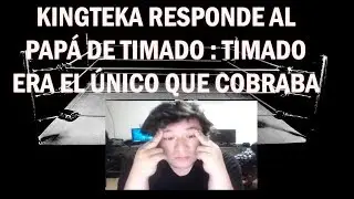 KINGTEKA RESPONDE AL PAP&Aacute; DE TIMADO , TIMADO ERA EL UNICO QUE COBRABA