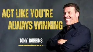 Act Like You&rsquo;re Always Winning | Tony Robbins Powerful Motivation | SparkMind Motivation