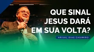 7 Sinais da Segunda Volta de Cristo | Rev. Arival Dias Casimiro