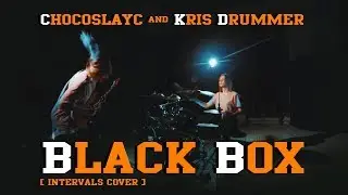 CHOCOSLAYC & KRIS DRUMMER - BlackBox ( Intervals Cover )