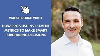 Walkthrough Video: How Pros Use Investment Metrics to Make Smart Purchasing Decisions