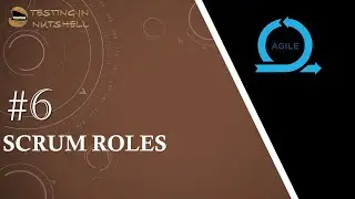Tutorial #6 | Scrum Roles | Agile Tutorials | Testing in Nutshell | Neeraj Kumar Singh