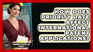 How Does Priority Date Affect International Patent Applications? - Trademark and Patent Law Experts