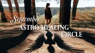 🌙 SEP Astro-Healing Circle | Astrology + Energy Healing for Release + Renewal