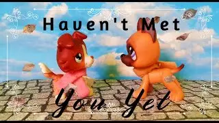 Lps MV: Haven't Met You Yet