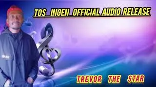 TREVOR THE STAR _TOS INGEN OFFICIAL AUDIO RELEASE (Latest Kalenjin Song)