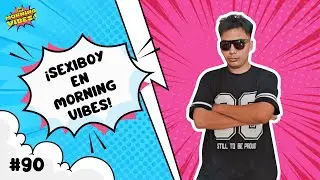 Morning Vibes | #90 - PT. 2 | EL SEXIBOY EN MORNING VIBES