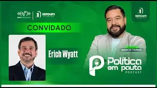 ERICH WYATT / POLITICA EM PAUTA  / #50