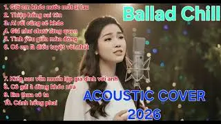 Nhạc Chill Buồn | Tuyển Tập Ballad Việt Hay Nhất Chạm Tới Trái Tim | Love song cover guitar acoustic