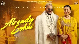 Already Sohni Song - Jazzy B | Mahi Sharma | New Punjabi Song 2026 | Jazzy B New Song 2026