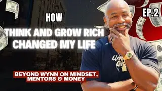 How Think and Grow Rich Changed My Life | Beyond Wynn on Mindset, Mentors & Money