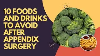 10 Foods and Drinks to Avoid After Appendix Surgery