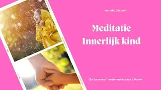 meditatie innerlijk kind 4e dag 10daagse Laat jezelf zien.