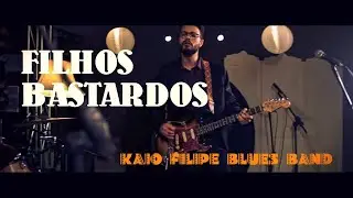 Kaio Filipe Blues Band - Filhos Bastardos (Ao Vivo)