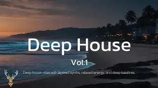 Deep House Vibes Vol. 1 | A Relaxed Deep House Journey Music