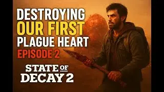 Destroying our first plague heart [State of Decay 2] Ep2