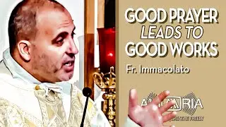 Martha & Mary, Complimentary Benchmarks of Action & Contemplation - Jul 29 - Homily - Fr Immacolato