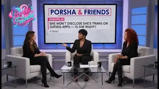 Porsha & Friends - Episode 20 - She Won’t Disclose She’s Trans on Dating Apps—Is She Right? #trans